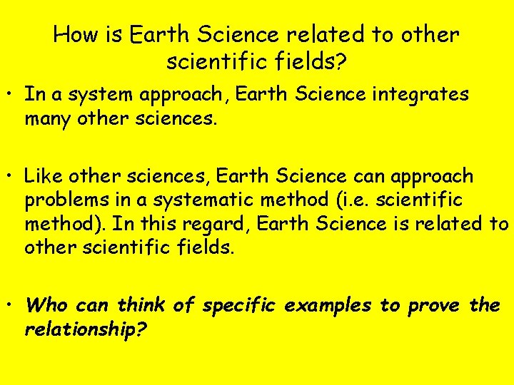 How is Earth Science related to other scientific fields? • In a system approach,