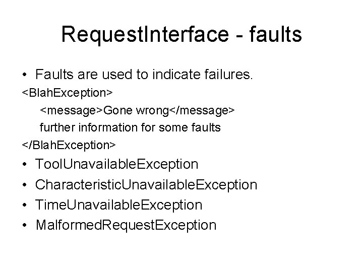 Request. Interface - faults • Faults are used to indicate failures. <Blah. Exception> <message>Gone