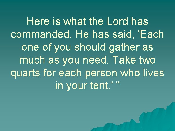 Here is what the Lord has commanded. He has said, 'Each one of you