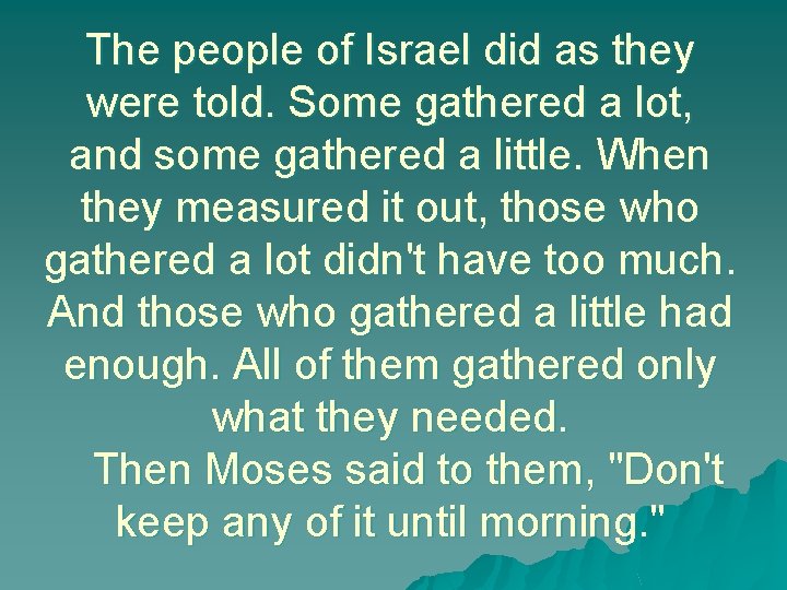 The people of Israel did as they were told. Some gathered a lot, and