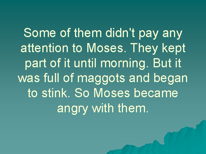 Some of them didn't pay any attention to Moses. They kept part of it