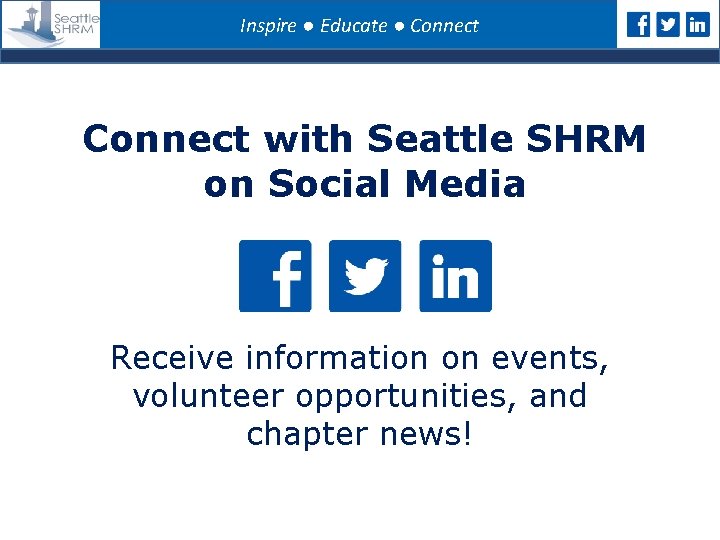 Inspire ● Educate ● Connect with Seattle SHRM on Social Media Receive information on