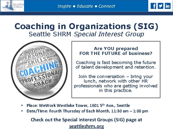 Inspire ● Educate ● Connect Coaching in Organizations (SIG) Seattle SHRM Special Interest Group