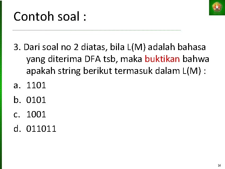 Contoh soal : 3. Dari soal no 2 diatas, bila L(M) adalah bahasa yang