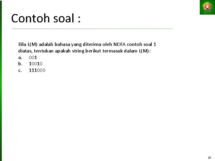 Contoh soal : Bila L(M) adalah bahasa yang diterima oleh NDFA contoh soal 1