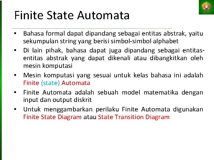 Finite State Automata • Bahasa formal dapat dipandang sebagai entitas abstrak, yaitu sekumpulan string