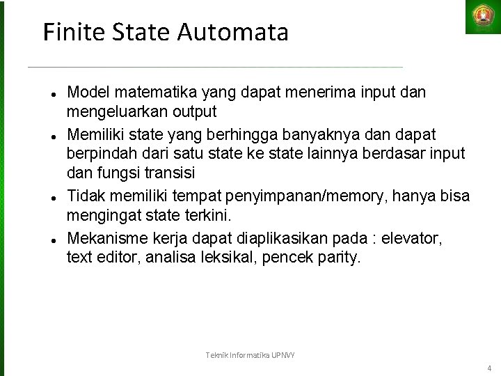 Finite State Automata Model matematika yang dapat menerima input dan mengeluarkan output Memiliki state