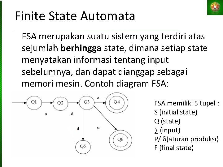Finite State Automata FSA merupakan suatu sistem yang terdiri atas sejumlah berhingga state, dimana