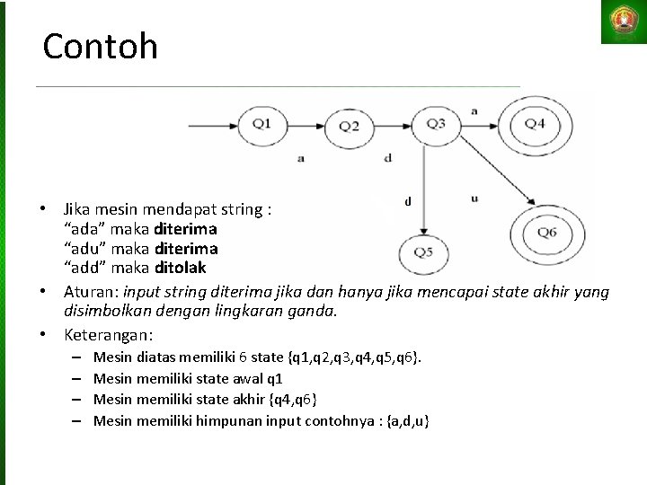 Contoh • Jika mesin mendapat string : “ada” maka diterima “adu” maka diterima “add”