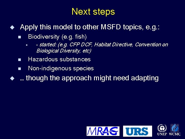 Next steps u Apply this model to other MSFD topics, e. g. : Biodiversity
