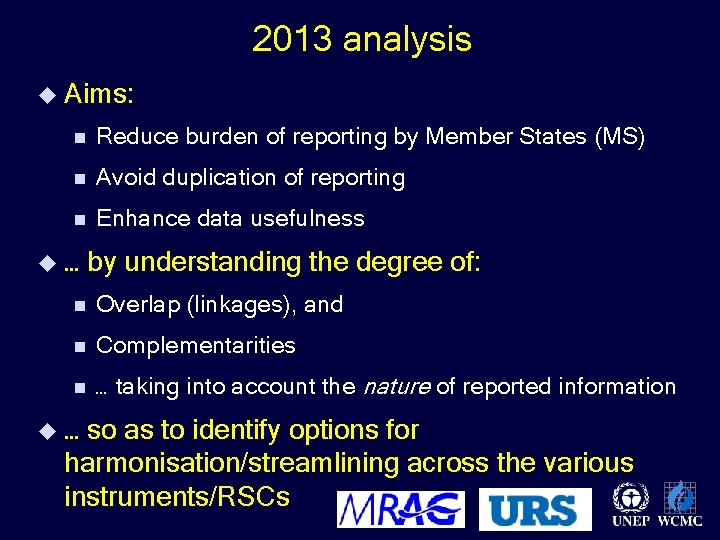 2013 analysis u Aims: n Reduce burden of reporting by Member States (MS) n
