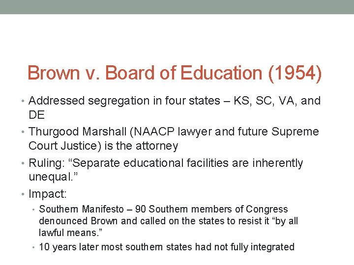 Brown v. Board of Education (1954) • Addressed segregation in four states – KS,