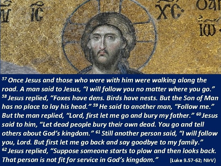 57 Once Jesus and those who were with him were walking along the road.