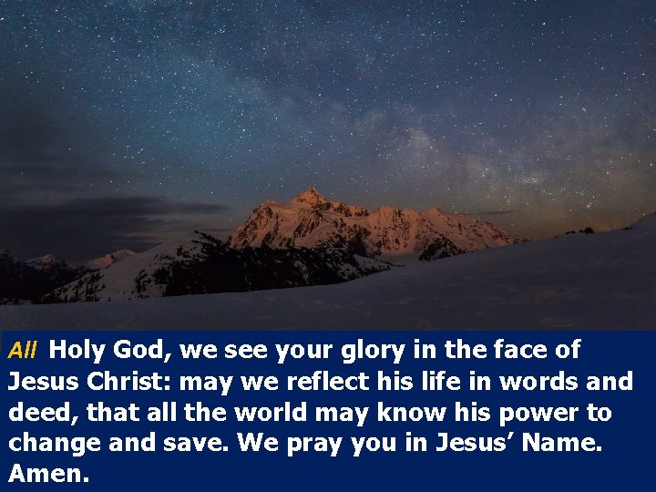 All Holy God, we see your glory in the face of Jesus Christ: may