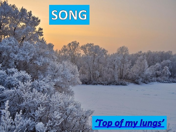 SONG ‘Top of my lungs’ 