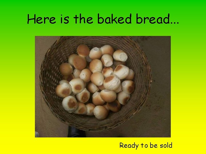 Here is the baked bread. . . Ready to be sold 