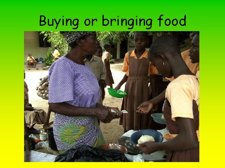 Buying or bringing food 
