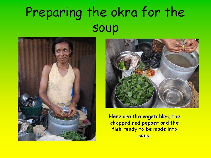 Preparing the okra for the soup Here are the vegetables, the chopped red pepper