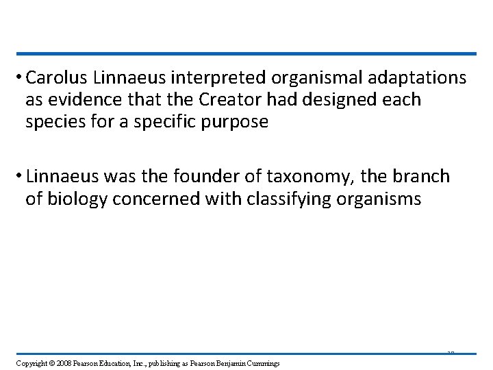  • Carolus Linnaeus interpreted organismal adaptations as evidence that the Creator had designed