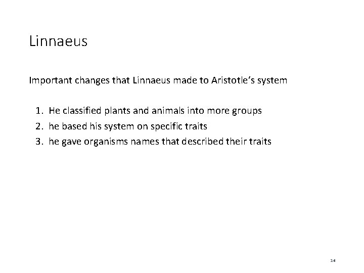 Linnaeus Important changes that Linnaeus made to Aristotle’s system 1. He classified plants and