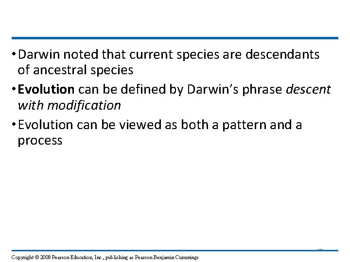  • Darwin noted that current species are descendants of ancestral species • Evolution