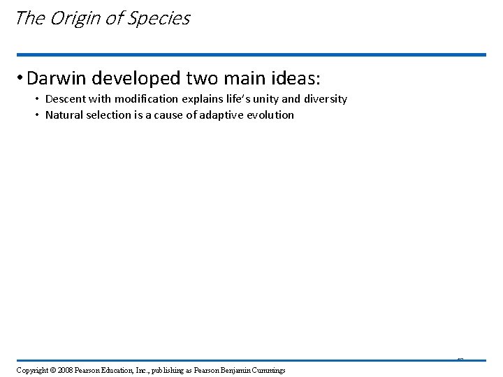 The Origin of Species • Darwin developed two main ideas: • Descent with modification
