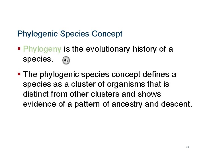 Phylogenic Species Concept § Phylogeny is the evolutionary history of a species. § The