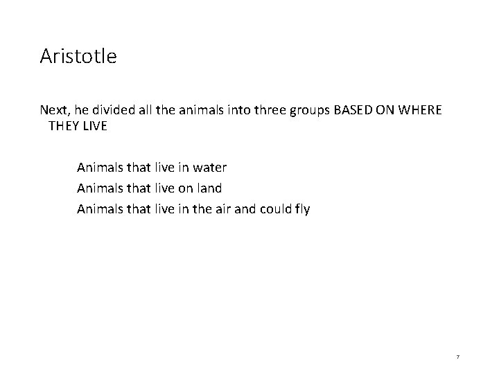 Aristotle Next, he divided all the animals into three groups BASED ON WHERE THEY