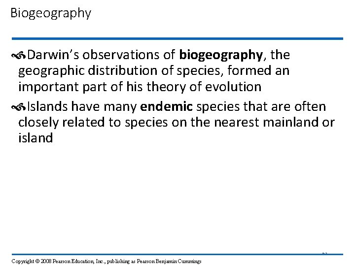 Biogeography Darwin’s observations of biogeography, the geographic distribution of species, formed an important part