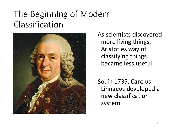 The Beginning of Modern Classification As scientists discovered more living things, Aristotles way of