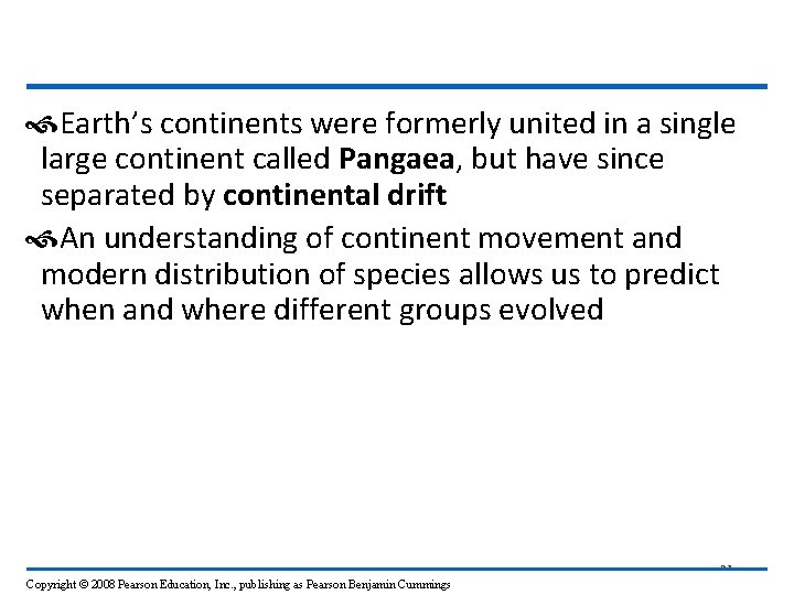  Earth’s continents were formerly united in a single large continent called Pangaea, but