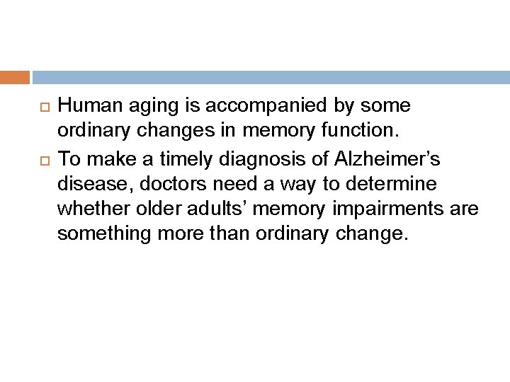  Human aging is accompanied by some ordinary changes in memory function. To make