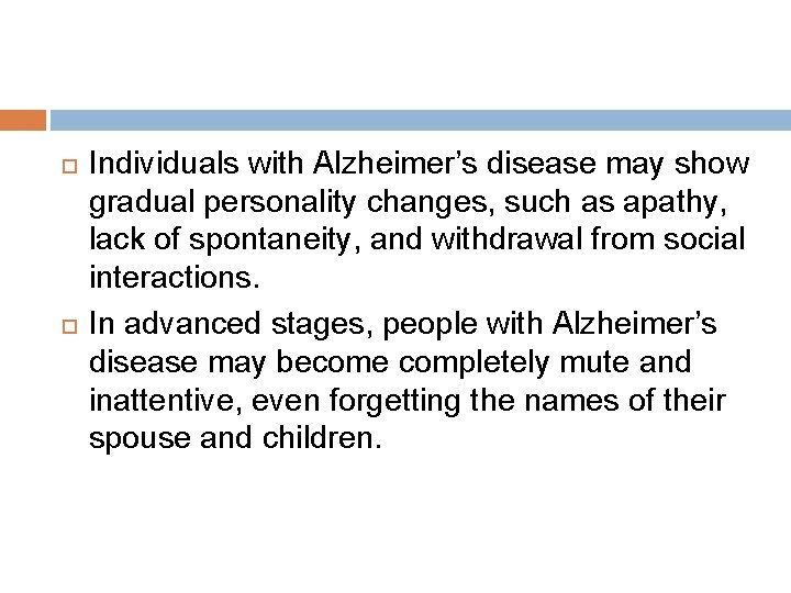  Individuals with Alzheimer’s disease may show gradual personality changes, such as apathy, lack