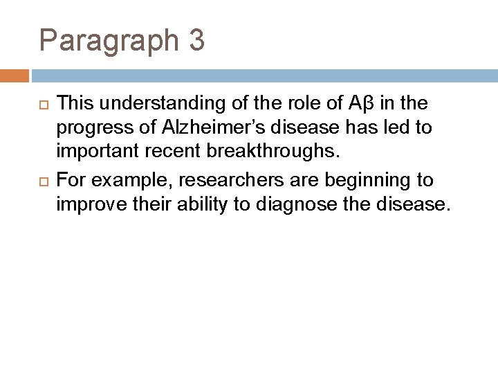 Paragraph 3 This understanding of the role of Aβ in the progress of Alzheimer’s