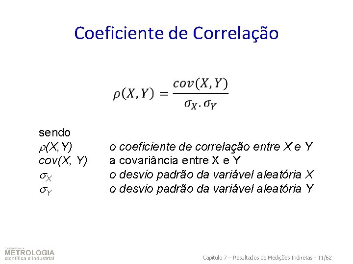 Coeficiente de Correlação sendo (X, Y) cov(X, Y) X Y o coeficiente de correlação