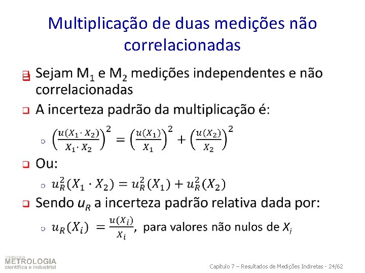 Multiplicação de duas medições não correlacionadas q Capítulo 7 – Resultados de Medições Indiretas