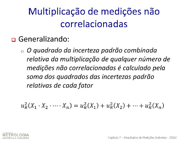 Multiplicação de medições não correlacionadas q Capítulo 7 – Resultados de Medições Indiretas -