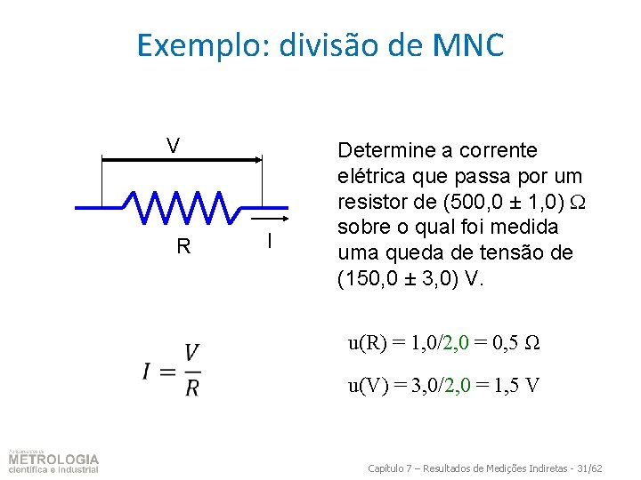 Exemplo: divisão de MNC V R I Determine a corrente elétrica que passa por