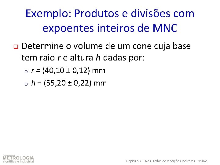 Exemplo: Produtos e divisões com expoentes inteiros de MNC q Determine o volume de