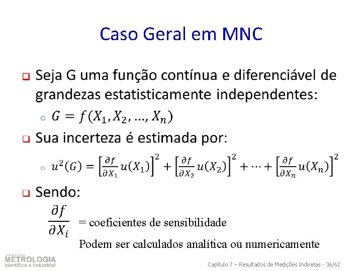 Caso Geral em MNC q = coeficientes de sensibilidade Podem ser calculados analítica ou