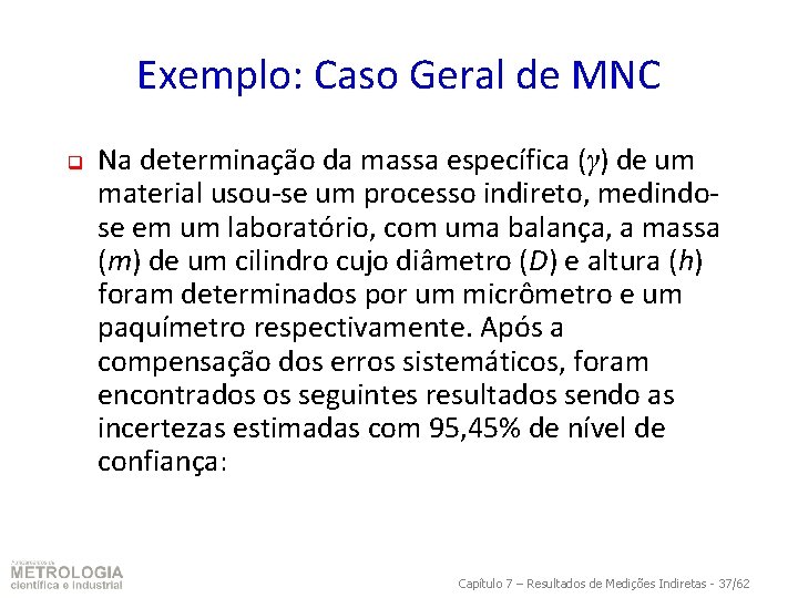 Exemplo: Caso Geral de MNC q Na determinação da massa específica (γ) de um