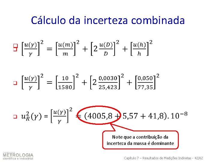 Cálculo da incerteza combinada q Note que a contribuição da incerteza da massa é