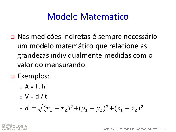 Modelo Matemático q Capítulo 7 – Resultados de Medições Indiretas - 5/62 