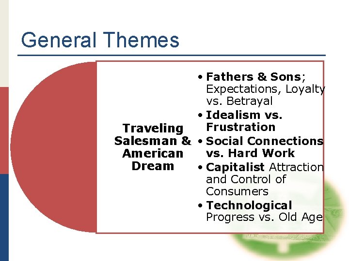 General Themes • Fathers & Sons; Expectations, Loyalty vs. Betrayal • Idealism vs. Frustration