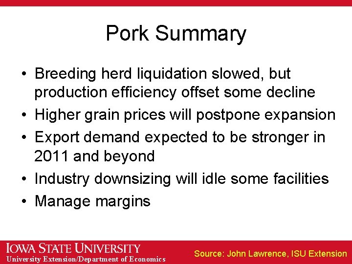 Pork Summary • Breeding herd liquidation slowed, but production efficiency offset some decline •