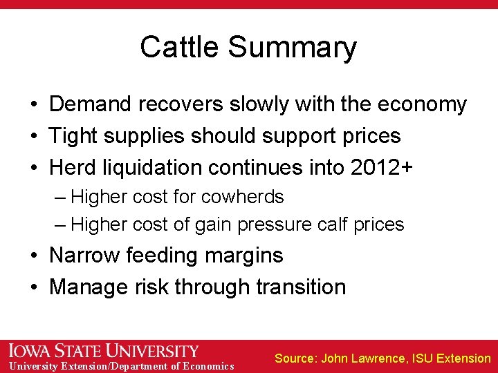 Cattle Summary • Demand recovers slowly with the economy • Tight supplies should support