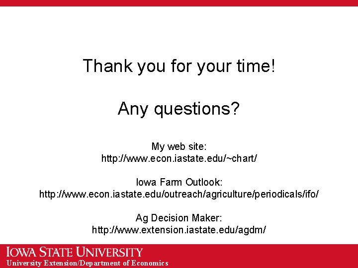 Thank you for your time! Any questions? My web site: http: //www. econ. iastate.