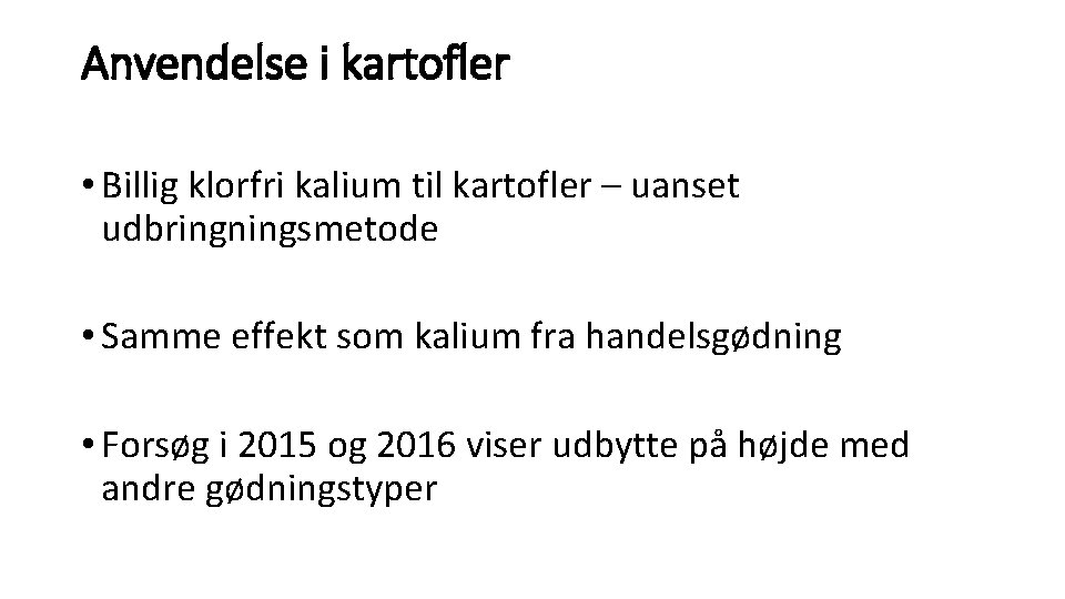 Anvendelse i kartofler • Billig klorfri kalium til kartofler – uanset udbringningsmetode • Samme