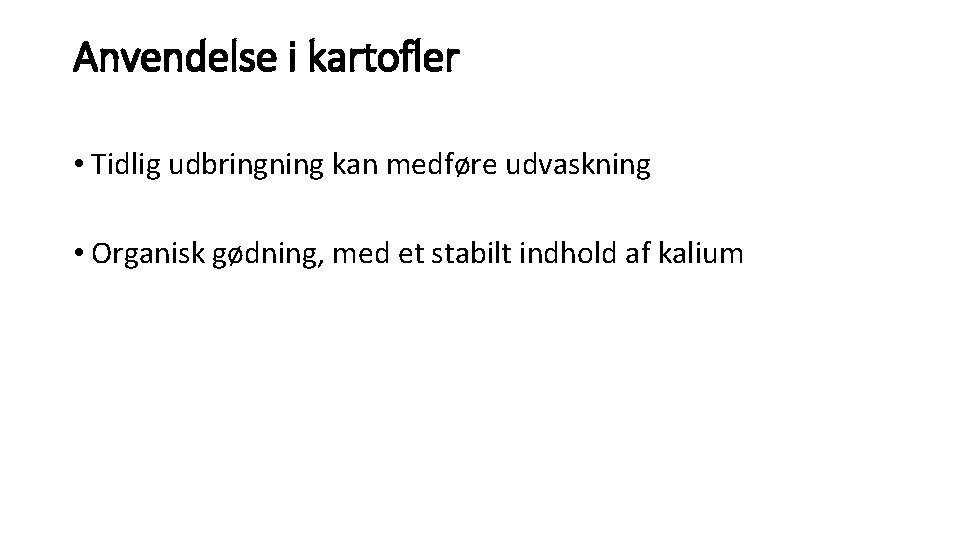 Anvendelse i kartofler • Tidlig udbringning kan medføre udvaskning • Organisk gødning, med et