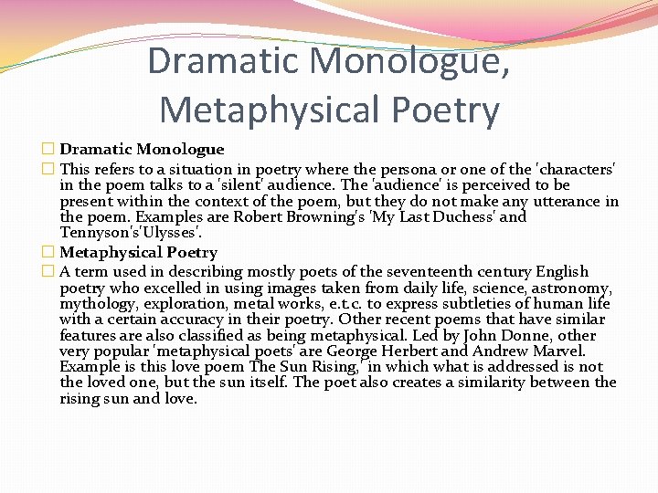 Dramatic Monologue, Metaphysical Poetry � Dramatic Monologue � This refers to a situation in